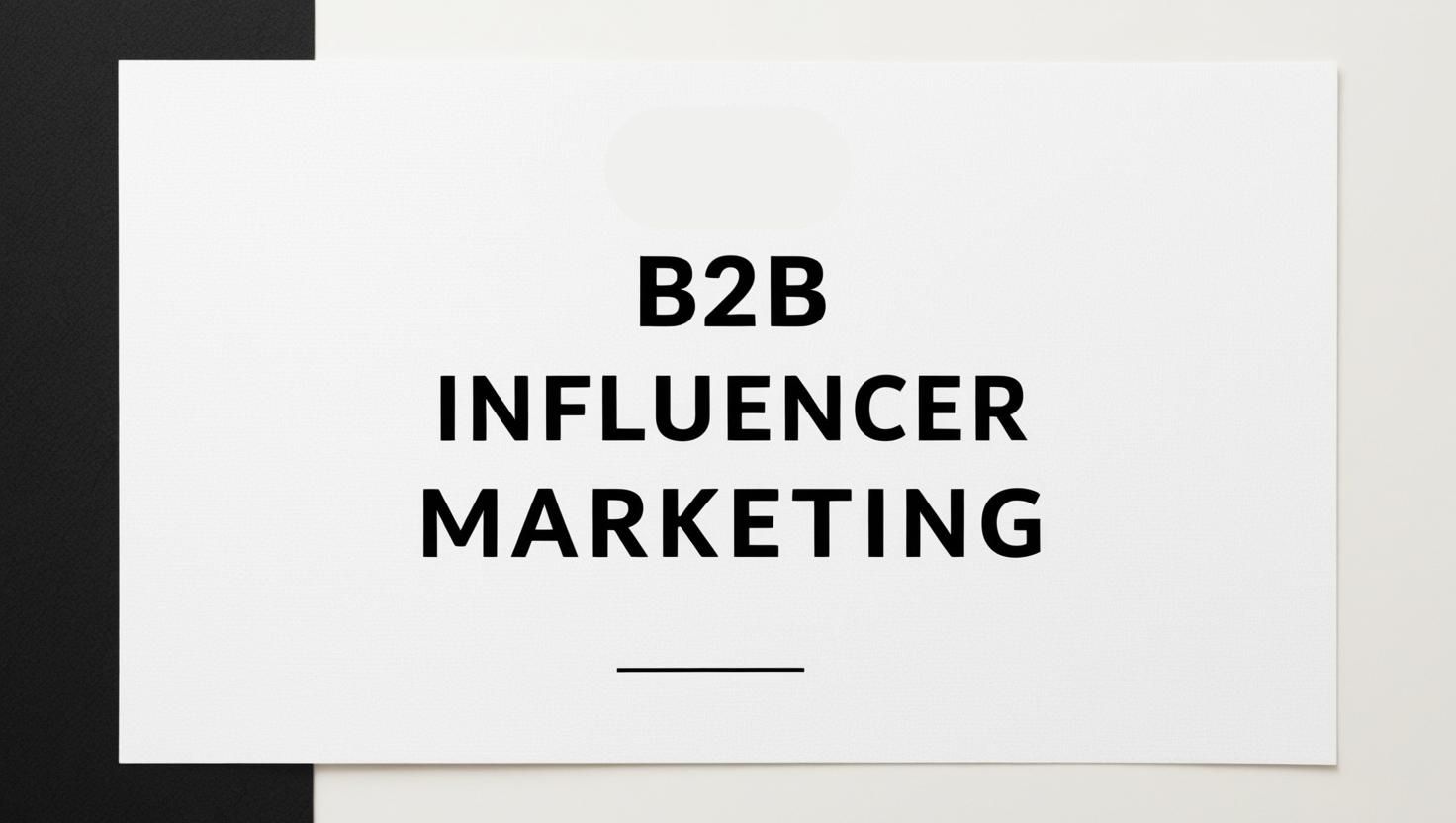 B2B Influencer Marketing: A Complete Guide in 2025