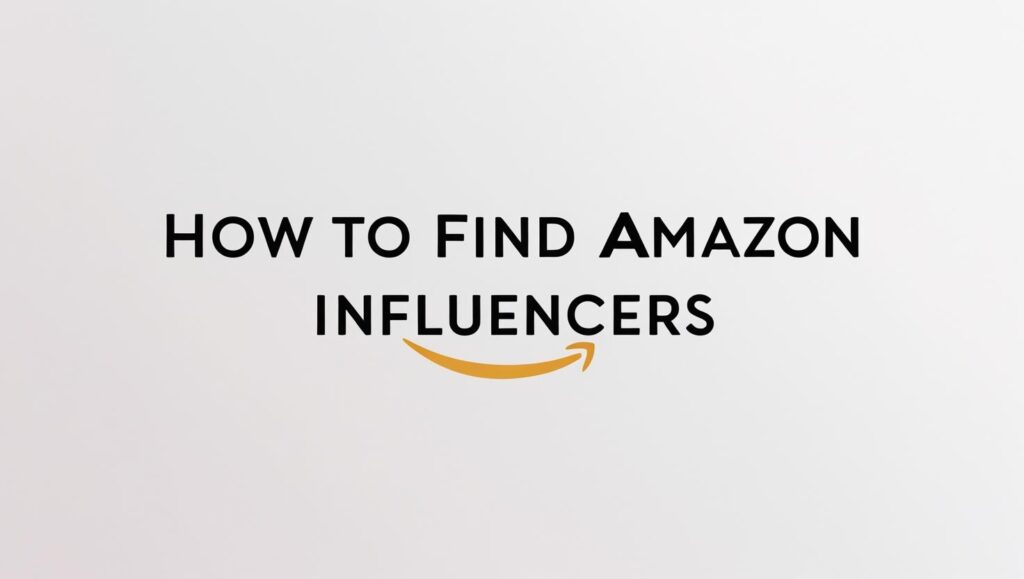 How to Find Amazon Influencers