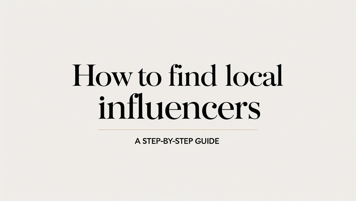 How to Find Local Influencers: A Complete Step-by-Step Guide for 2025
