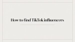 How to Find TikTok Influencers