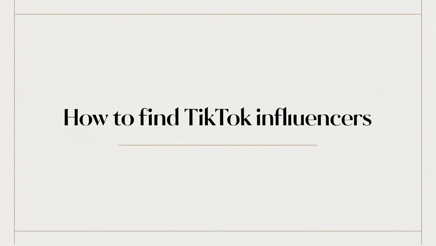 How to Find TikTok Influencers: A Complete Step-by-Step Guide for 2025